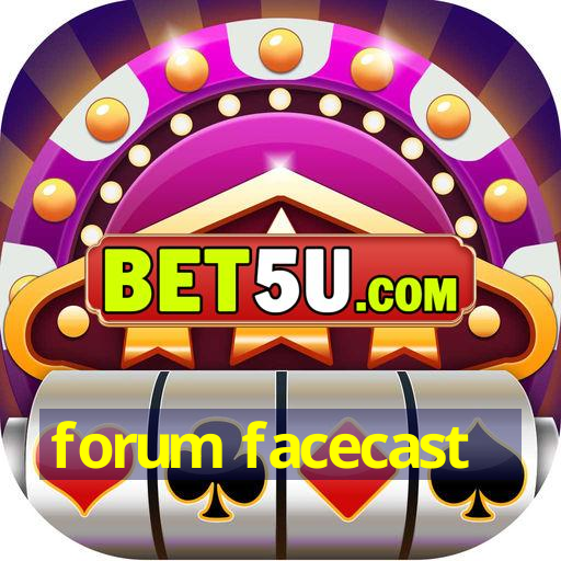 forum facecast